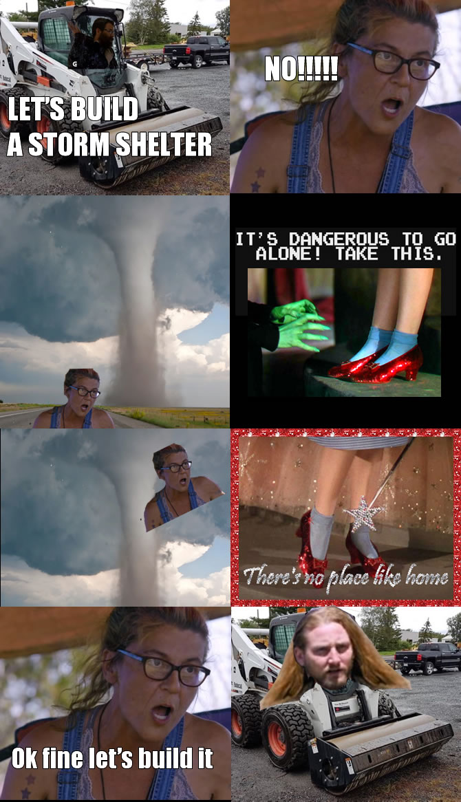 This meme is a humorous adaptation of the classic 1939 film "The Wizard of Oz," where Dorothy's house lands on the Wicked Witch of the East. The image shows a woman standing in the middle of a tornado, with a house flying above her, and a caption that says "Let's build a storm shelter". The meme is a play on the classic line "Let's build a house" from the movie, but with a humorous twist, implying that building a storm shelter is a better idea than flying away with your house.